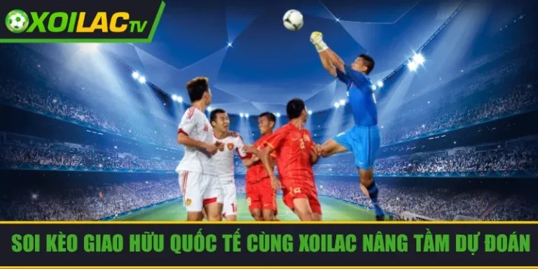 soi kèo giao hữu quốc tế